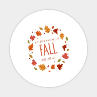 I’ve Been Waiting For Fall Since Fall – Autumn is My Favorite Season Humorous Design Magnet